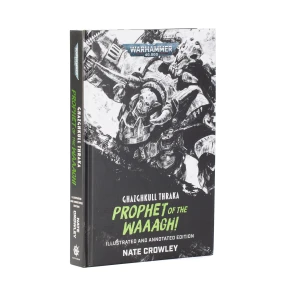 Ghazghkull Thraka: Prophet of the Waaagh! (Illustrated and Annotated Edition)
